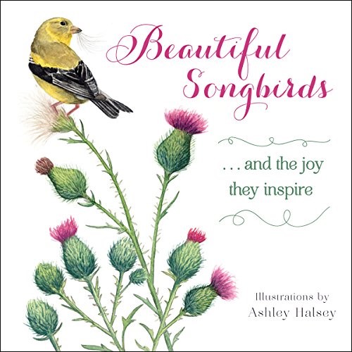 Beautiful Songbirds: And the Joy They Inspire.
