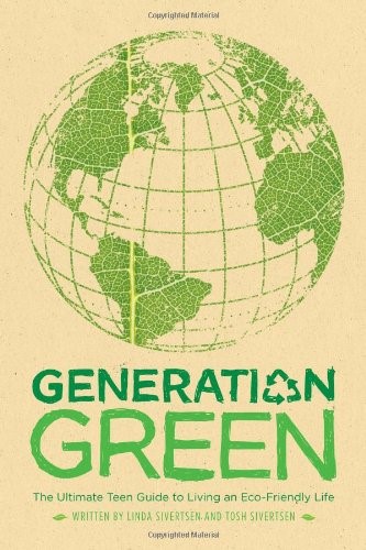 Generation Green: The Ultimate Teen Guide to Living an Eco-Friendly Life