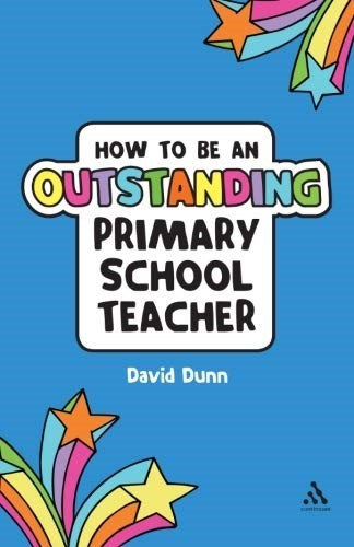 How to Be an Outstanding Primary School Teacher (Outstanding Teaching)