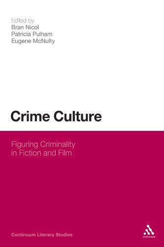 Crime Culture: Figuring Criminality in Fiction and Film (Continuum Literary Studies)