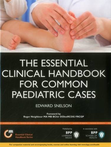 The Essential Clinical Handbook for Common Paediatric Cases: A practical guide to assessing children in General Practice, A & E and the Paediatric (The Essential Clinical Handbook Series)