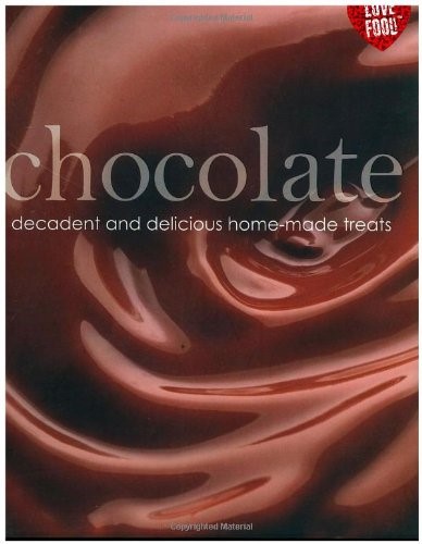 Chocolate; decadent and delicious homemade treats (Love Food)
