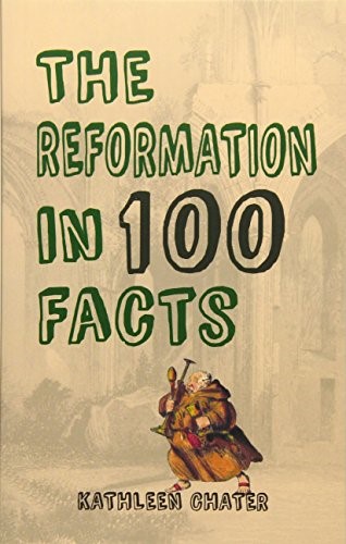 The Reformation in 100 Facts