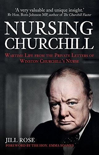 Nursing Churchill: Wartime Life from the Private Letters of Winston Churchill's Nurse Nursing Churchill: Wartime Life from the Private Letters of Winston Churchill's Nurse