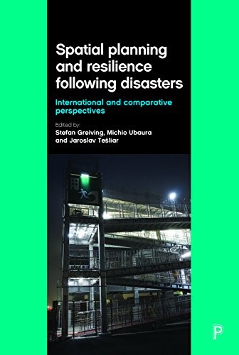 Spatial Planning and Resilience Following Disasters: International and Comparative Perspectives Spatial Planning and Resilience Following Disasters: International and Comparative Perspectives