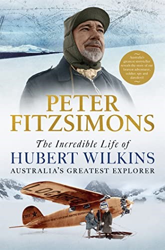 The Incredible Life of Hubert Wilkins: Australia's Greatest Explorer