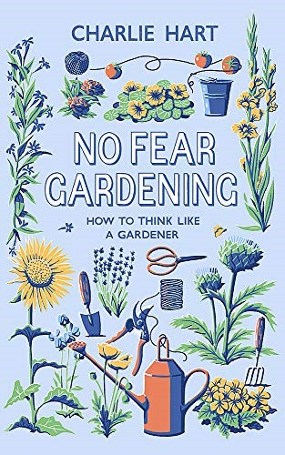 No Fear Gardening: How To Think Like a Gardener