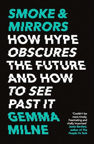 Smoke & Mirrors: How Hype Obscures the Future and How to See Past It Smoke & Mirrors: How Hype Obscures the Future and How to See Past It
