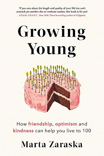 Growing Young: How Friendship, Optimism and Kindness Can Help You Live to 100