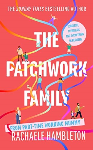 The Patchwork Family: Toddlers, Teenagers and Everything in Between from Part-Time Working Mummy