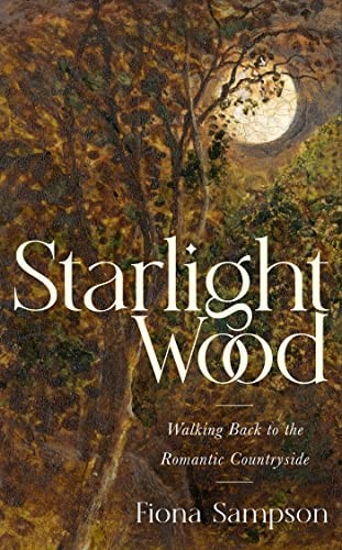 Starlight Wood: Walking back to the Romantic Countryside Starlight Wood: Walking back to the Romantic Countryside