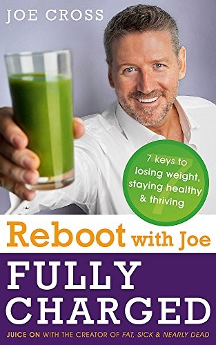 Reboot with Joe: Fully Charged - 7 Keys to Losing Weight, Staying Healthy and Thriving: Juice on with the creator of Fat, Sick & Nearly Dead Reboot with Joe: Fully Charged - 7 Keys to Losing Weight, Staying Healthy and Thriving: Juice on with the creator of Fat, Sick & Nearly Dead