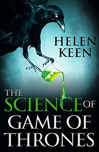 The Science of Game of Thrones: A myth-busting, mind-blowing, jaw-dropping and fun-filled expedition through the world of Game of Thrones