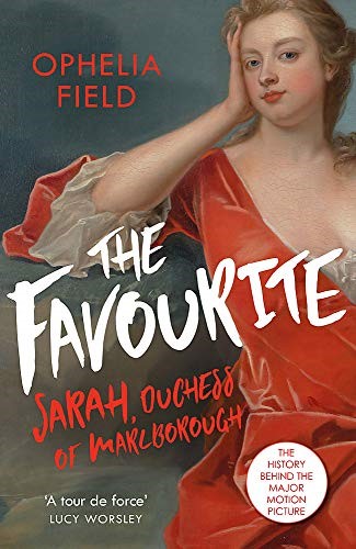 The Favourite: The Life of Sarah Churchill and the History Behind the Major Motion Picture