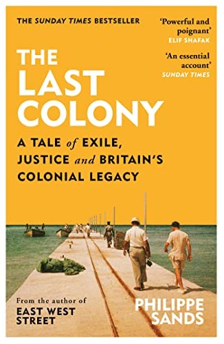 The Last Colony: A Tale of Exile, Justice and Britain’s Colonial Legacy
