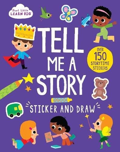Start Little Learn Big Tell Me a Story Sticker and Draw: Over 150 Storytime Stickers (Activity Book) Start Little Learn Big Tell Me a Story Sticker and Draw: Over 150 Storytime Stickers (Activity Book)
