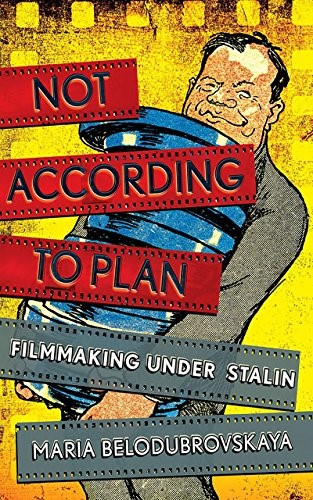 Not According to Plan: Filmmaking under Stalin Not According to Plan: Filmmaking under Stalin