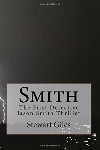 Smith: The First detective Jason Smith Thriller: Volume 1 (Jason Smith Detective Thriller) Smith: The First detective Jason Smith Thriller: Volume 1 (Jason Smith Detective Thriller)
