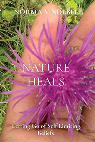 NATURE HEALS: Letting Go of Self Limiting Beliefs NATURE HEALS: Letting Go of Self Limiting Beliefs