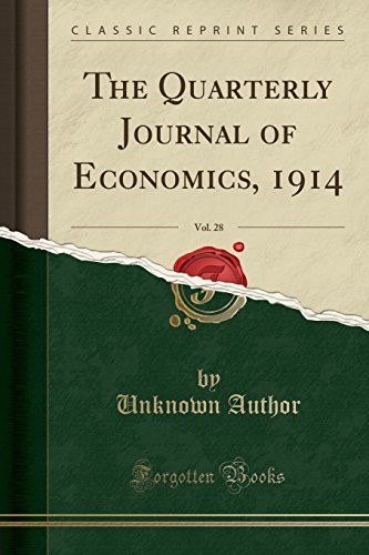 The Quarterly Journal of Economics, 1914, Vol. 28 (Classic Reprint)