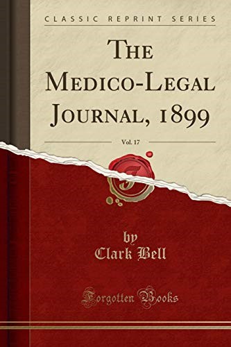 The Medico-Legal Journal, 1899, Vol. 17 (Classic Reprint)