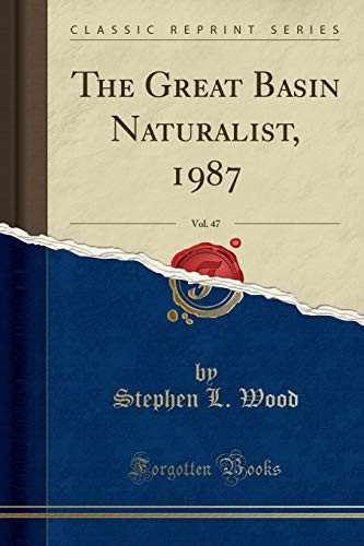 The Great Basin Naturalist, 1987, Vol. 47 (Classic Reprint)