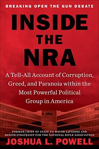 Inside the Nra: A Tell-All Account of Corruption, Greed, and Paranoia Within the Most Powerful Political Group in America
