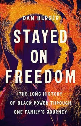 Stayed On Freedom: The Long History of Black Power through One Family’s Journey Stayed On Freedom: The Long History of Black Power through One Family’s Journey