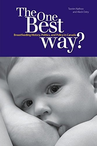 One Best Way?: Breastfeeding History, Politics, & Policy in Canada (Studies in Childhood and Family in Canada)