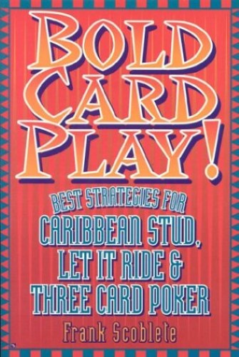 Bold Card Play: Best Strategies for Caribbean Stud, Let it Ride and Three-card Poker
