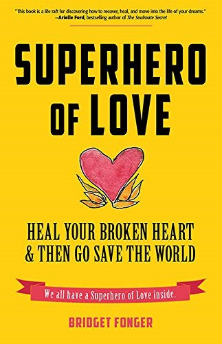 Superhero of Love: Heal Your Broken Heart & Then Go Save the World: Heal Your Broken Heart & Then Go Save the World (Book on Anxiety, Healing ... of It's Called a Breakup Because It's Broken) Superhero of Love: Heal Your Broken Heart & Then Go Save the World: Heal Your Broken Heart & Then Go Save the World (Book on Anxiety, Healing ... of It's Called a Breakup Because It's Broken)
