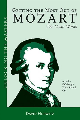 Getting the Most Out of Mozart: The Vocal Works (Unlocking the Masters)