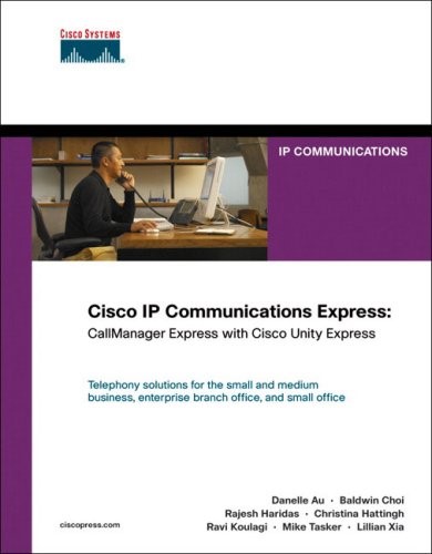 Cisco IP Communications Express: CallManager Express with Cisco Unity Express (Networking Technology)