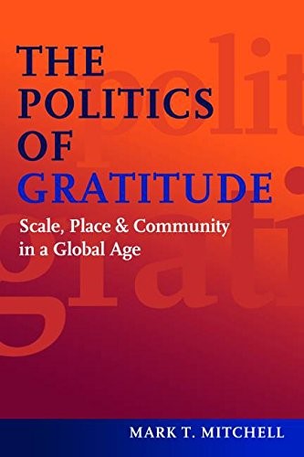 The Politics of Gratitude: Scale, Place & Community in a Global Age