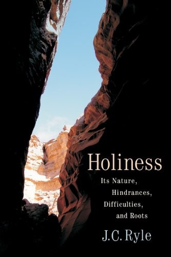 Holiness: Its Nature, Hindrances, Difficulties, and Roots