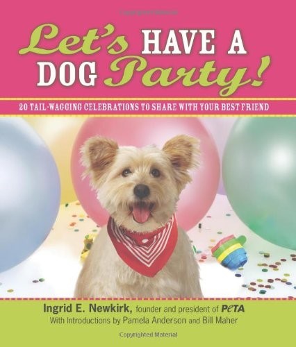 Let's Have a Dog Party!: 20 Tailwagging Celebrations to Share with Your Best Friend