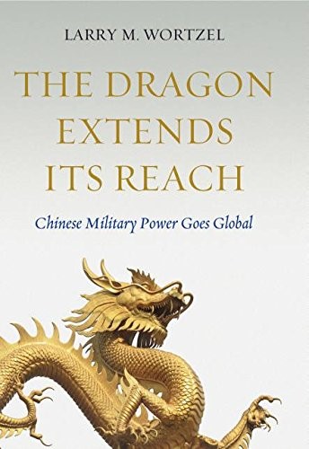The Dragon Extends Its Reach: Chinese Military Power Goes Global