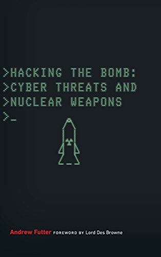 Hacking the Bomb: Cyber Threats and Nuclear Weapons