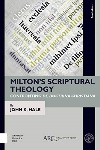 Milton's Scriptural Theology: Confronting De Doctrina Christiana (Borderlines)