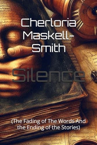 Silence: (The Fading of The Words And the Ending of the Stories)