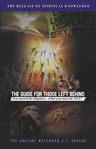 THE GUIDE FOR THOSE LEFT BEHIND: You Missed The Rapture! What Must You Do Next