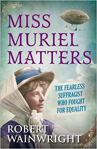 Miss Muriel Matters: The fearless suffragist who fought for equality