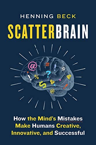 Scatterbrain: How the Mind's Mistakes Make Humans Creative, Innovative, and Successful Scatterbrain: How the Mind's Mistakes Make Humans Creative, Innovative, and Successful