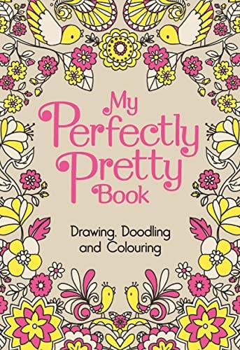 My Perfectly Pretty Book: Drawing, Doodling and Colouring