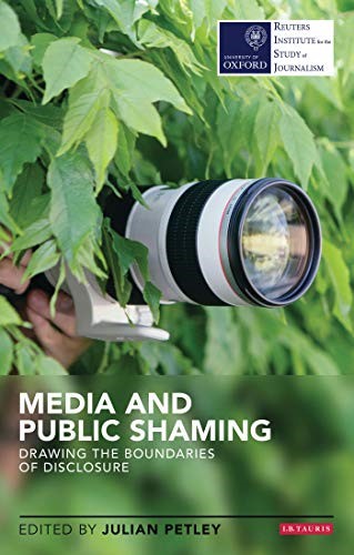 Media and Public Shaming: Drawing the Boundaries of Disclosure (Reuters Institute for the Study of Journalism)