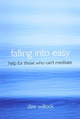 Falling into Easy: Help for Those Who Can't Meditate