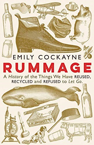 Rummage: A History of the Things We Have Reused, Recycled and Refused to Let Go Rummage: A History of the Things We Have Reused, Recycled and Refused to Let Go