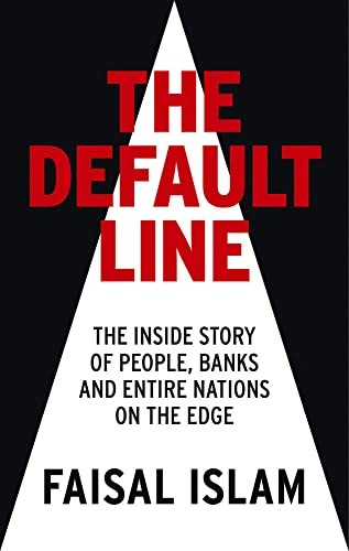 The Default Line: The Inside Story of People, Banks and Entire Nations on the Edge