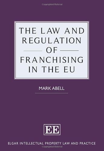 The Law and Regulation of Franchising in the EU (Elgar Intellectual Property Law and Practice) (Elgar Intellectual Property Law and Practice series)