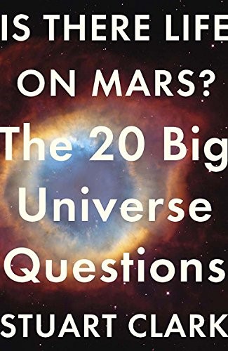 Is There Life On Mars?: The 20 Big Universe Questions (Big Questions)